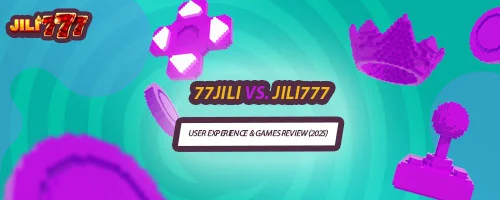 77Jili vs. Jili777: User Experience & Games Review (2025)